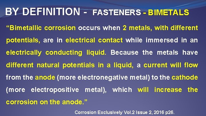 BY DEFINITION - FASTENERS - BIMETALS “Bimetallic corrosion occurs when 2 metals, with different