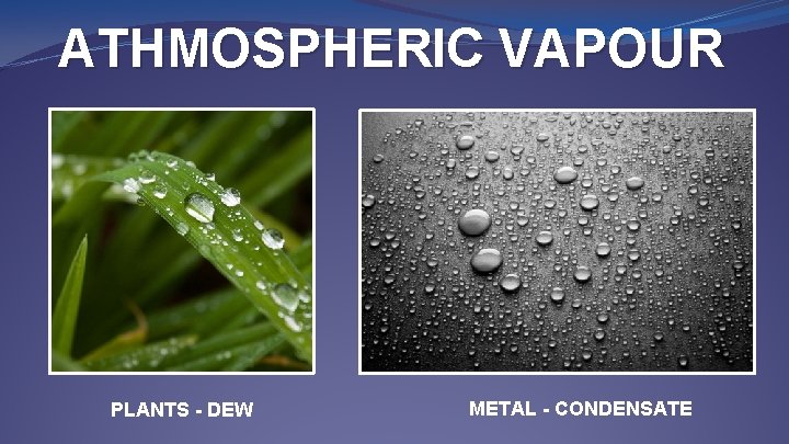 ATHMOSPHERIC VAPOUR PLANTS - DEW METAL - CONDENSATE 