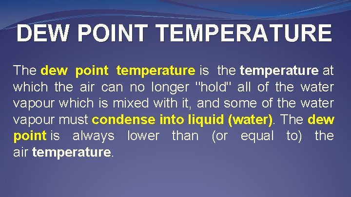 DEW POINT TEMPERATURE The dew point temperature is the temperature at which the air