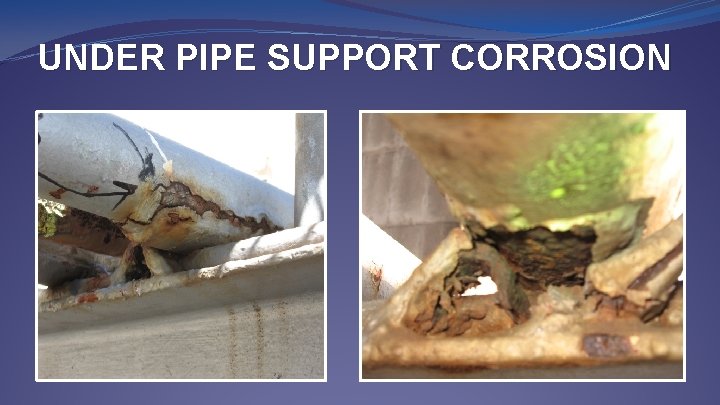 UNDER PIPE SUPPORT CORROSION 