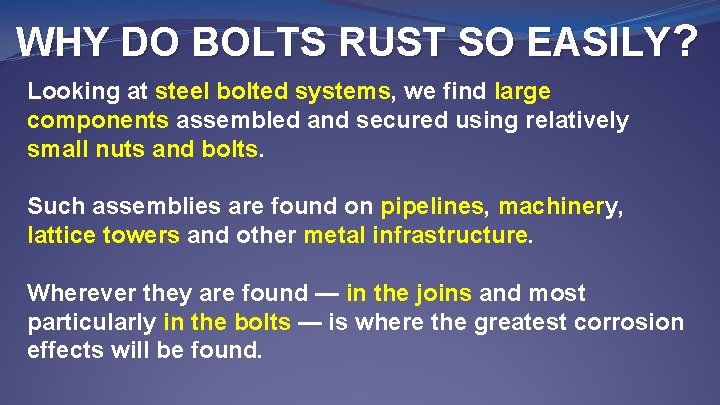 WHY DO BOLTS RUST SO EASILY? Looking at steel bolted systems, we find large