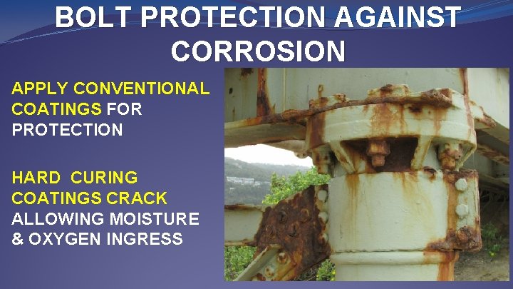 BOLT PROTECTION AGAINST CORROSION APPLY CONVENTIONAL COATINGS FOR PROTECTION HARD CURING COATINGS CRACK ALLOWING