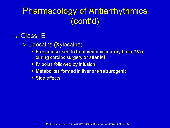 Pharmacology of Antiarrhythmics (cont’d) Class IB Ø Lidocaine (Xylocaine) • Frequently used to treat