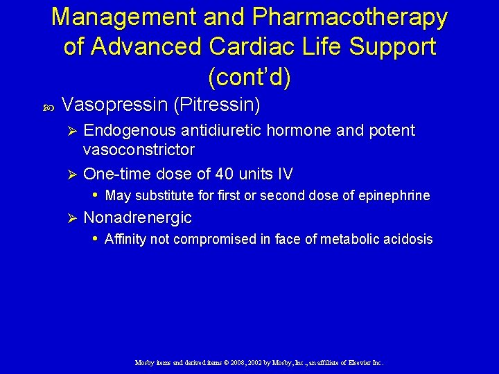 Management and Pharmacotherapy of Advanced Cardiac Life Support (cont’d) Vasopressin (Pitressin) Endogenous antidiuretic hormone