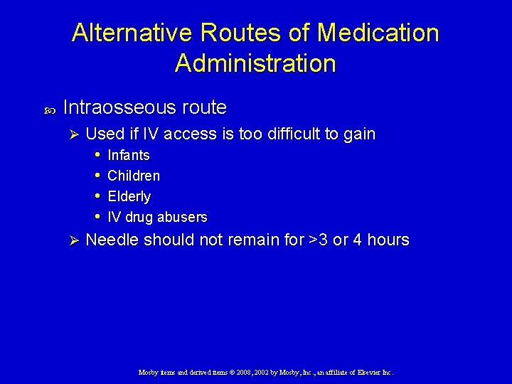 Alternative Routes of Medication Administration Intraosseous route Used if IV access is too difficult