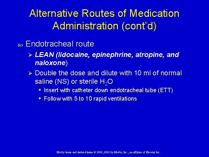 Alternative Routes of Medication Administration (cont’d) Endotracheal route LEAN (lidocaine, epinephrine, atropine, and naloxone)