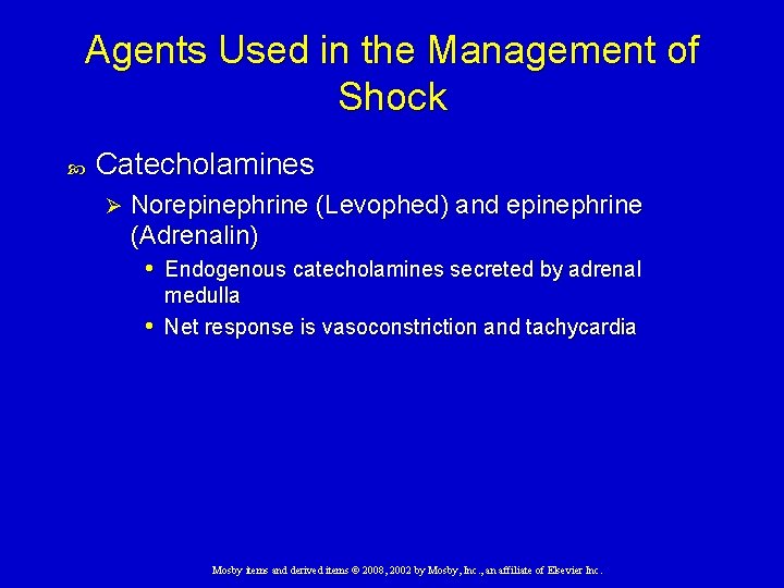 Agents Used in the Management of Shock Catecholamines Ø Norepinephrine (Levophed) and epinephrine (Adrenalin)