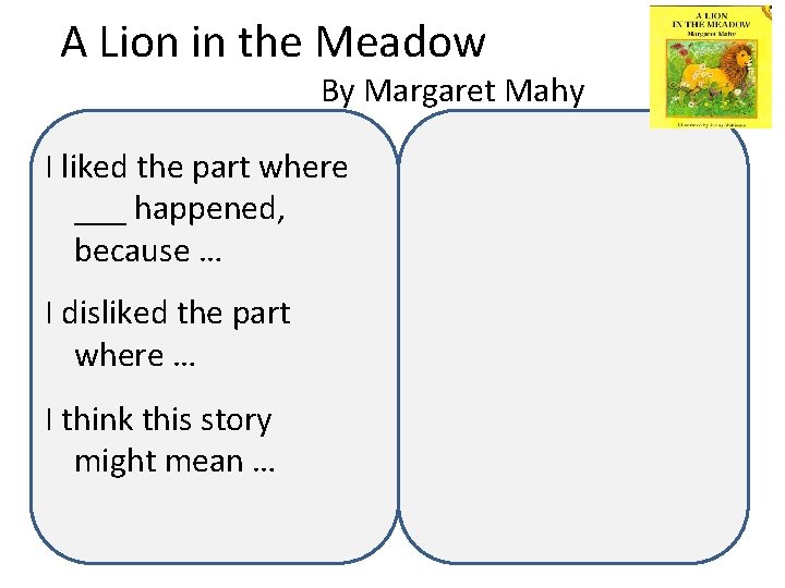 A Lion in the Meadow By Margaret Mahy I liked the part where ___