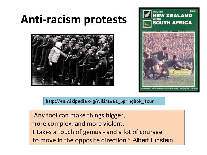 Anti-racism protests http: //en. wikipedia. org/wiki/1981_Springbok_Tour “Any fool can make things bigger, more complex,