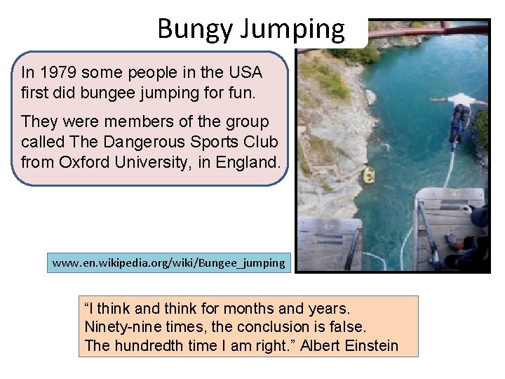 Bungy Jumping In 1979 some people in the USA first did bungee jumping for