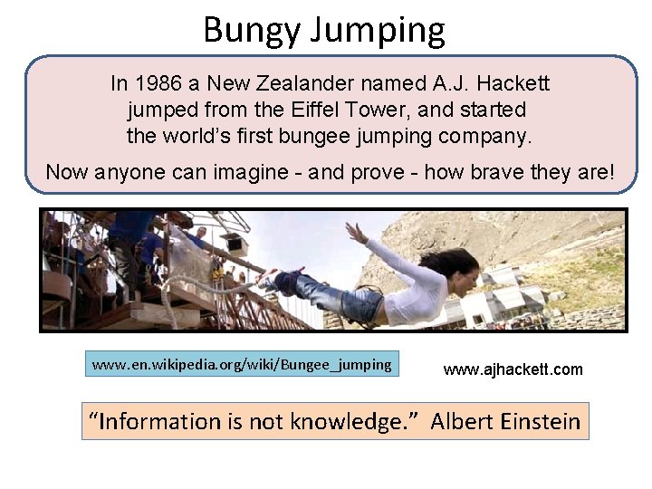 Bungy Jumping In 1986 a New Zealander named A. J. Hackett jumped from the
