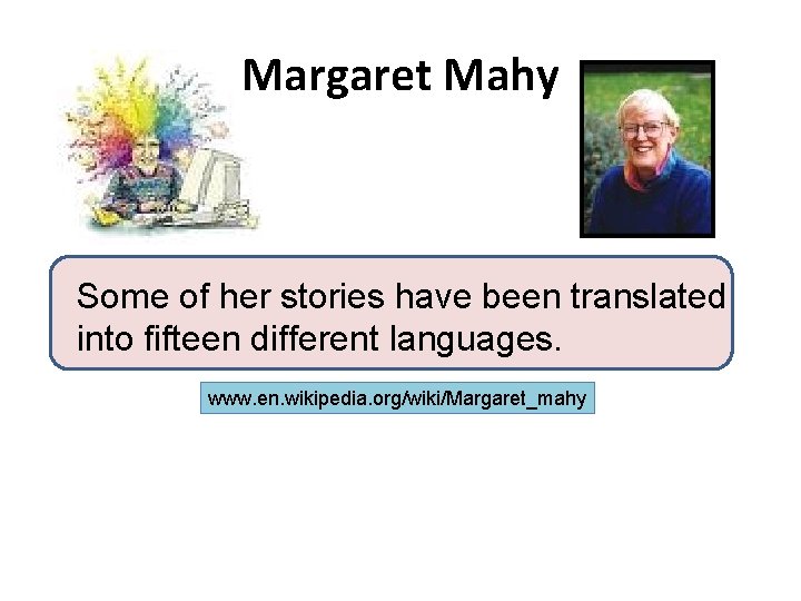 Margaret Mahy Some of her stories have been translated into fifteen different languages. www.