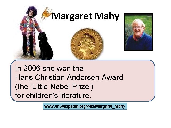 Margaret Mahy In 2006 she won the Hans Christian Andersen Award (the ‘Little Nobel
