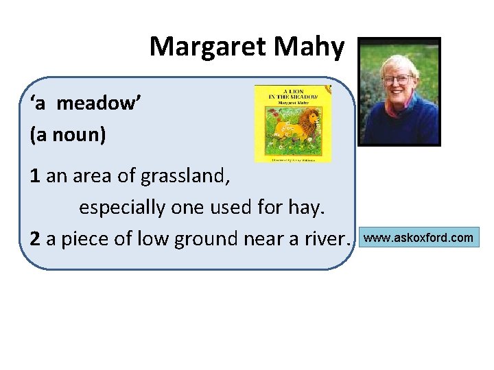 Margaret Mahy ‘a meadow’ (a noun) 1 an area of grassland, especially one used