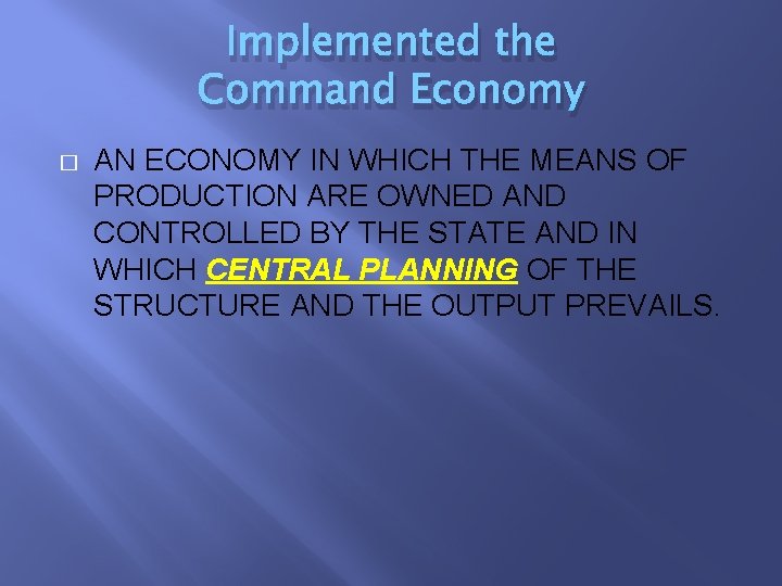 Implemented the Command Economy � AN ECONOMY IN WHICH THE MEANS OF PRODUCTION ARE