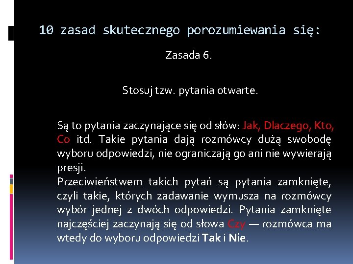 10 zasad skutecznego porozumiewania się: Zasada 6. Stosuj tzw. pytania otwarte. Są to pytania