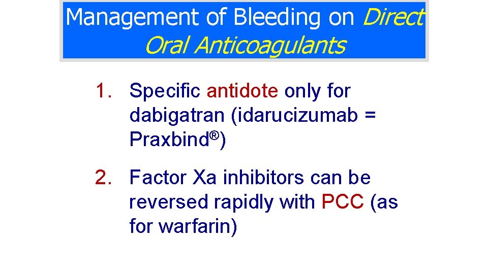 Management of Bleeding on Direct Oral Anticoagulants 1. Specific antidote only for dabigatran (idarucizumab