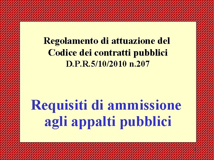 Regolamento di attuazione del Codice dei contratti pubblici D. P. R. 5/10/2010 n. 207