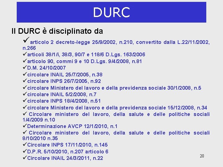 DURC Il DURC è disciplinato da üarticolo 2 decreto-legge 25/9/2002, n. 210, convertito dalla