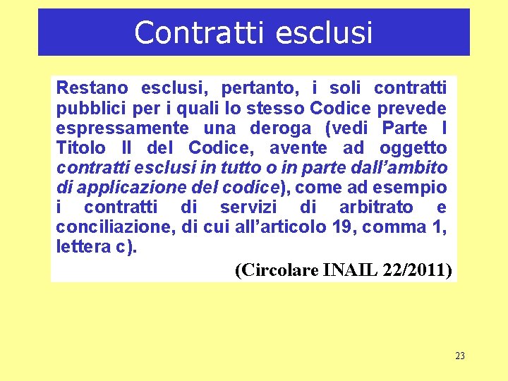 Contratti esclusi Restano esclusi, pertanto, i soli contratti pubblici per i quali lo stesso