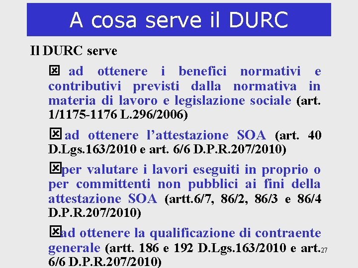 A cosa serve il DURC Il DURC serve ý ad ottenere i benefici normativi