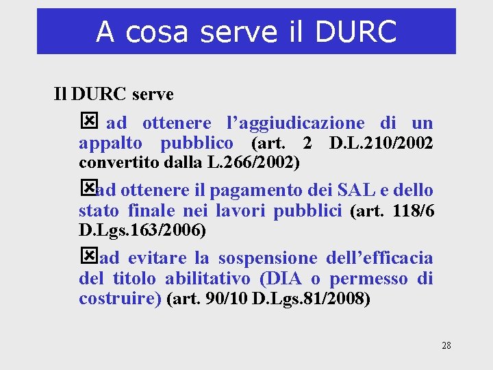 A cosa serve il DURC Il DURC serve ý ad ottenere l’aggiudicazione di un