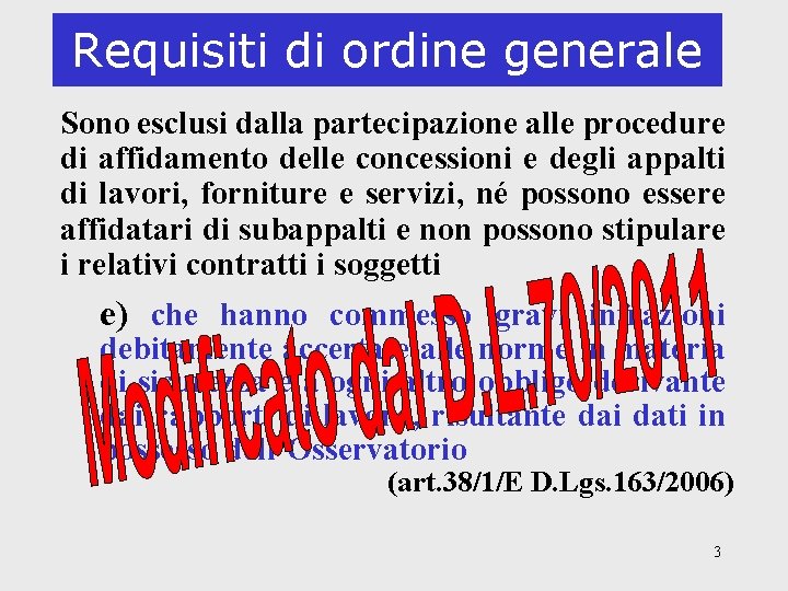 Requisiti di ordine generale Sono esclusi dalla partecipazione alle procedure di affidamento delle concessioni