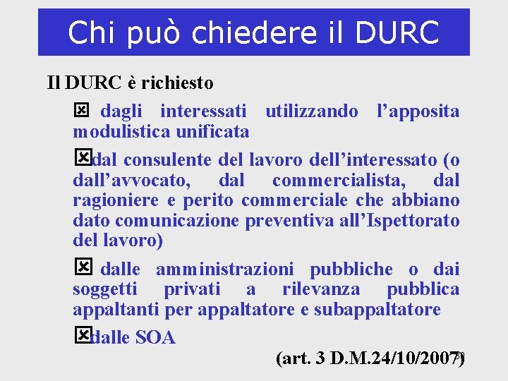 Chi può chiedere il DURC Il DURC è richiesto ý dagli interessati utilizzando l’apposita