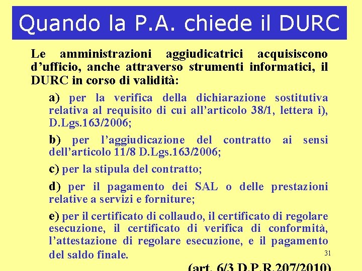 Quando la P. A. chiede il DURC Le amministrazioni aggiudicatrici acquisiscono d’ufficio, anche attraverso