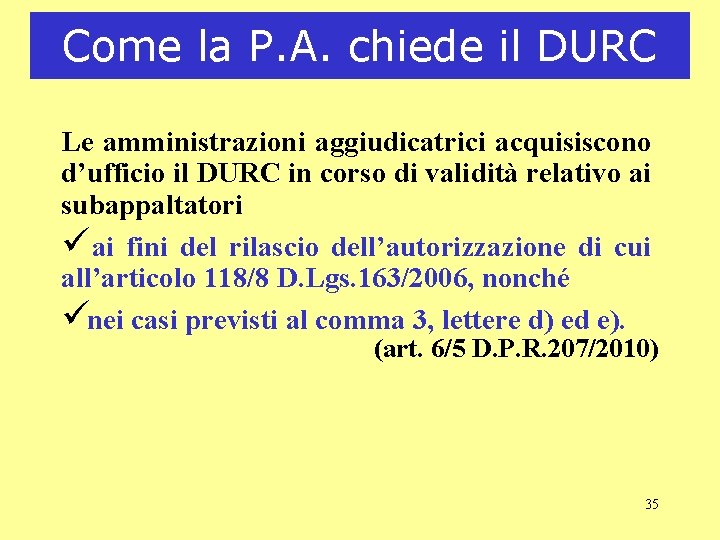 Come la P. A. chiede il DURC Le amministrazioni aggiudicatrici acquisiscono d’ufficio il DURC