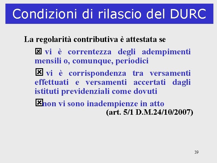 Condizioni di rilascio del DURC La regolarità contributiva è attestata se ý vi è