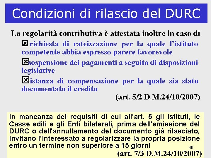 Condizioni di rilascio del DURC La regolarità contributiva è attestata inoltre in caso di