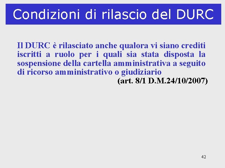 Condizioni di rilascio del DURC Il DURC è rilasciato anche qualora vi siano crediti