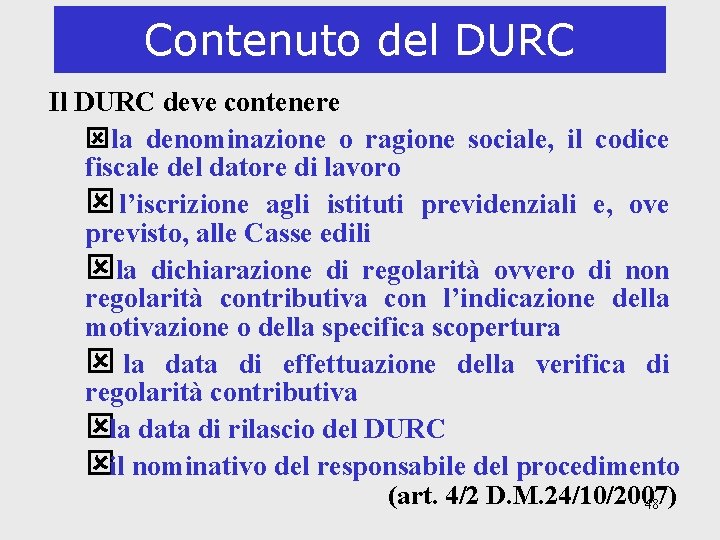 Contenuto del DURC Il DURC deve contenere ýla denominazione o ragione sociale, il codice