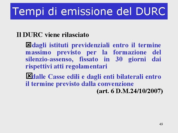 Tempi di emissione del DURC Il DURC viene rilasciato ýdagli istituti previdenziali entro il
