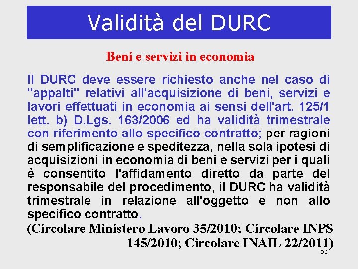 Validità del DURC Beni e servizi in economia Il DURC deve essere richiesto anche