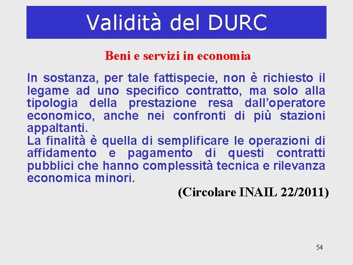 Validità del DURC Beni e servizi in economia In sostanza, per tale fattispecie, non