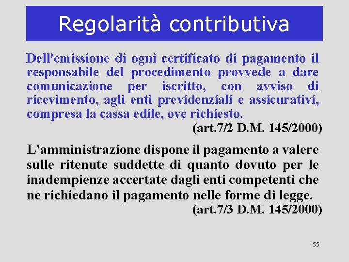 Regolarità contributiva Dell'emissione di ogni certificato di pagamento il responsabile del procedimento provvede a