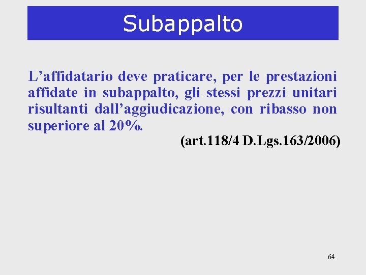 Subappalto L’affidatario deve praticare, per le prestazioni affidate in subappalto, gli stessi prezzi unitari