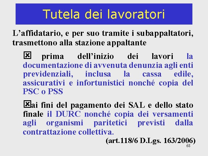 Tutela dei lavoratori L’affidatario, e per suo tramite i subappaltatori, trasmettono alla stazione appaltante