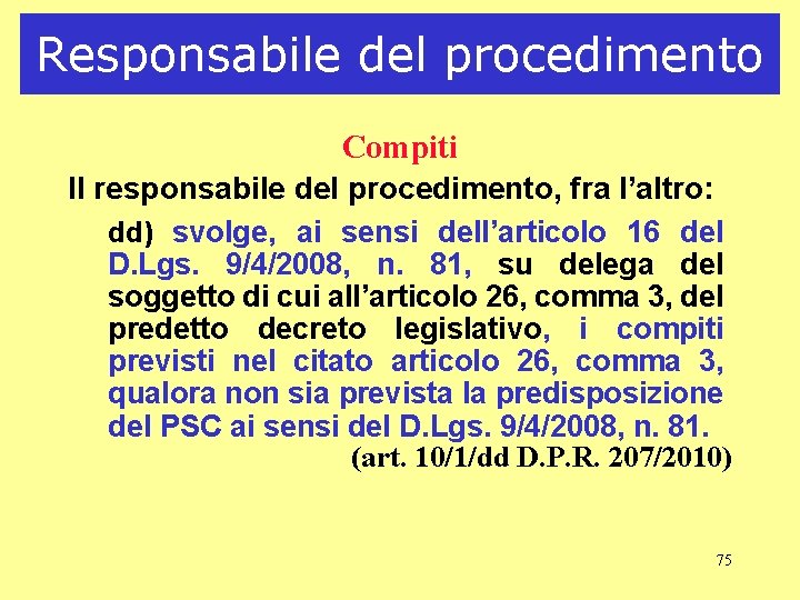 Responsabile del procedimento Compiti Il responsabile del procedimento, fra l’altro: dd) svolge, ai sensi