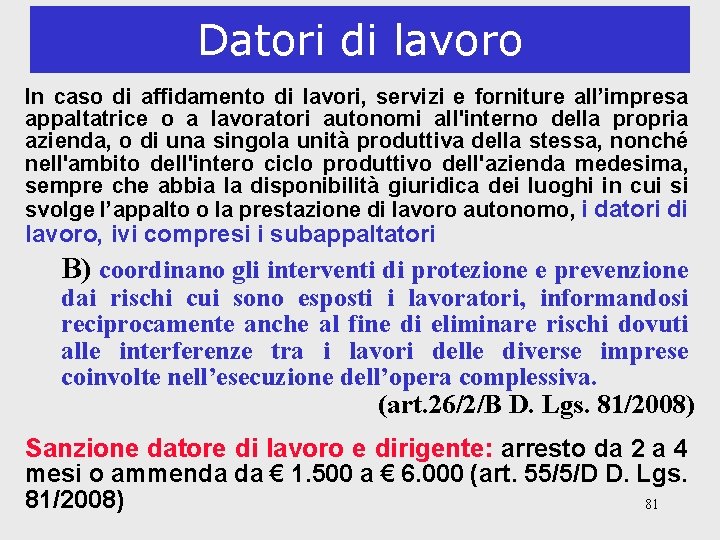 Datori di lavoro In caso di affidamento di lavori, servizi e forniture all’impresa appaltatrice