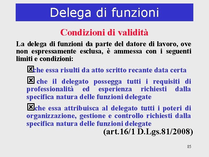 Delega di funzioni Condizioni di validità La delega di funzioni da parte del datore