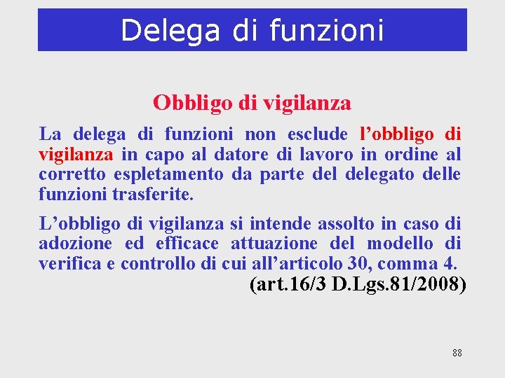 Delega di funzioni Obbligo di vigilanza La delega di funzioni non esclude l’obbligo di