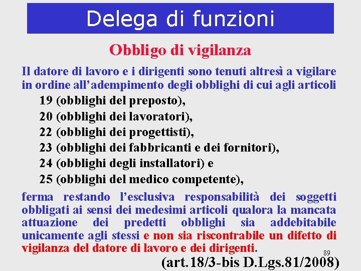 Delega di funzioni Obbligo di vigilanza Il datore di lavoro e i dirigenti sono