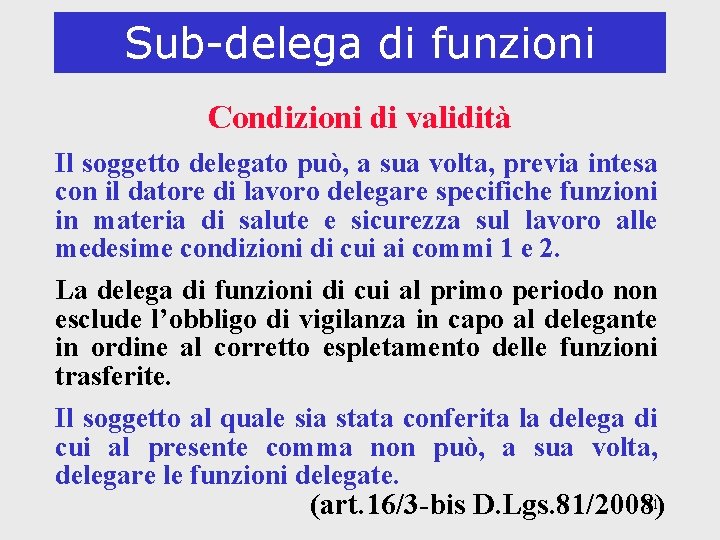 Sub-delega di funzioni Condizioni di validità Il soggetto delegato può, a sua volta, previa