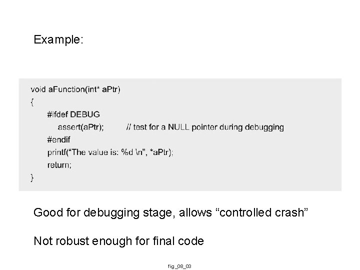 Example: Good for debugging stage, allows “controlled crash” Not robust enough for final code