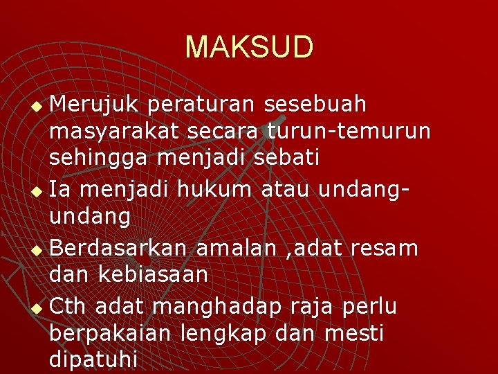 MAKSUD Merujuk peraturan sesebuah masyarakat secara turun-temurun sehingga menjadi sebati u Ia menjadi hukum MAKSUD Merujuk peraturan sesebuah masyarakat secara turun-temurun sehingga menjadi sebati u Ia menjadi hukum