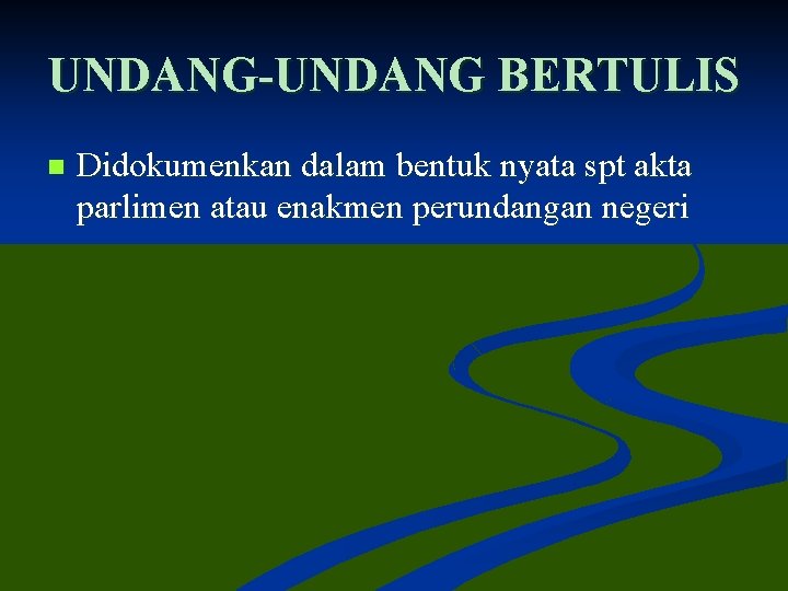 UNDANG-UNDANG BERTULIS n Didokumenkan dalam bentuk nyata spt akta parlimen atau enakmen perundangan negeri