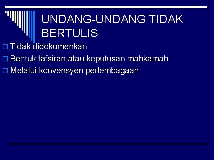 UNDANG-UNDANG TIDAK BERTULIS o Tidak didokumenkan o Bentuk tafsiran atau keputusan mahkamah o Melalui UNDANG-UNDANG TIDAK BERTULIS o Tidak didokumenkan o Bentuk tafsiran atau keputusan mahkamah o Melalui